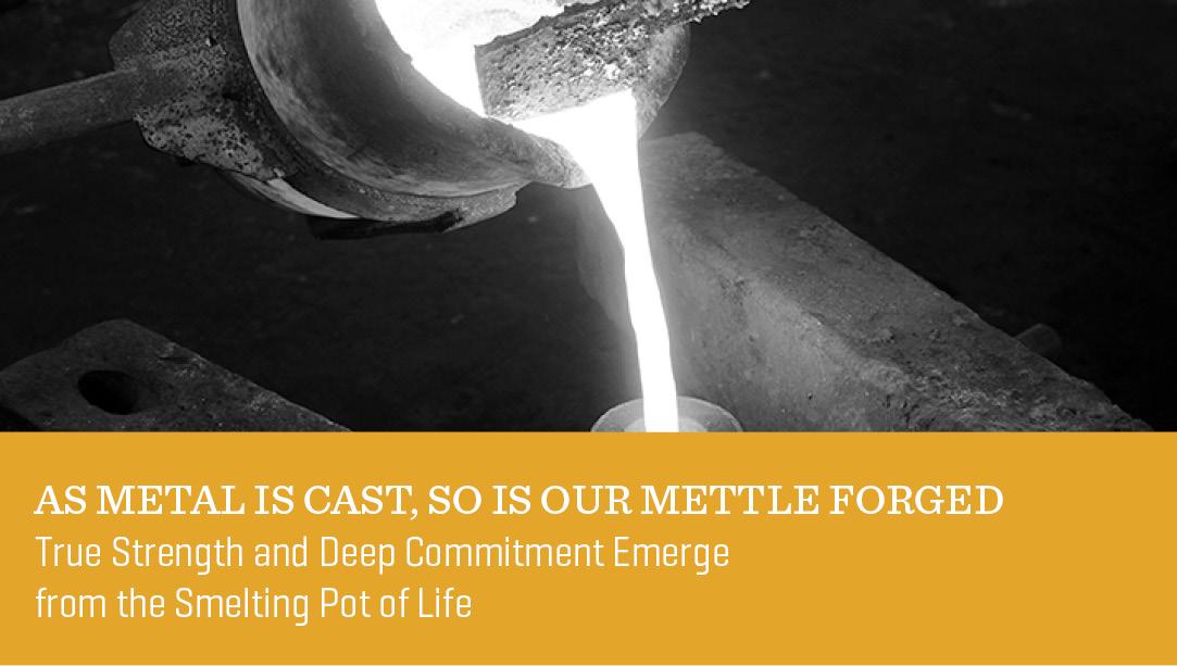 As Metal Is Cast, So Is Our Mettle Forged