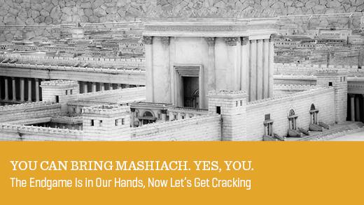 You Can Bring Mashiach. Yes, You.