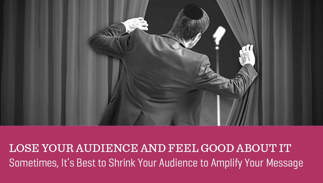 Lose Your Audience and Feel Good About It