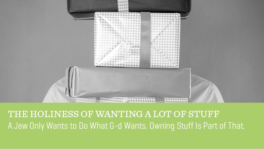 The Holiness of Wanting a Lot of Stuff