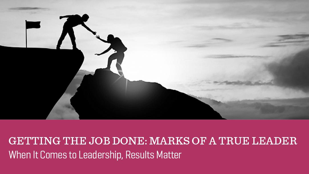 Getting the Job Done: Marks of a True Leader