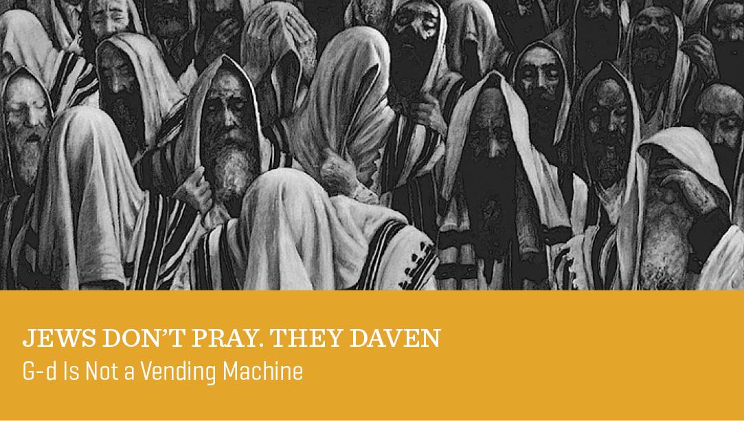 Jews Don’t Pray. They Daven.